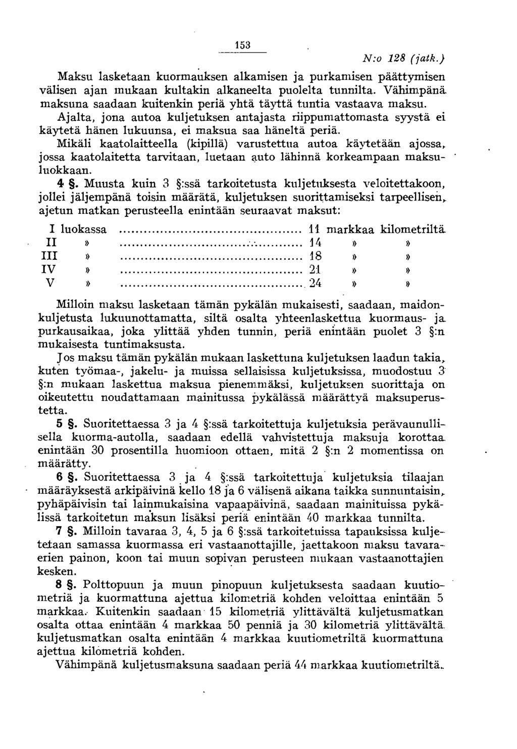 153 N:o.128 (jatk.) Maksu lasketaan kuorma~sen alkamisen ja purkamisen päättymisen välisen ajan mukaan kultakin alkaneelta puolelta tunnilta.