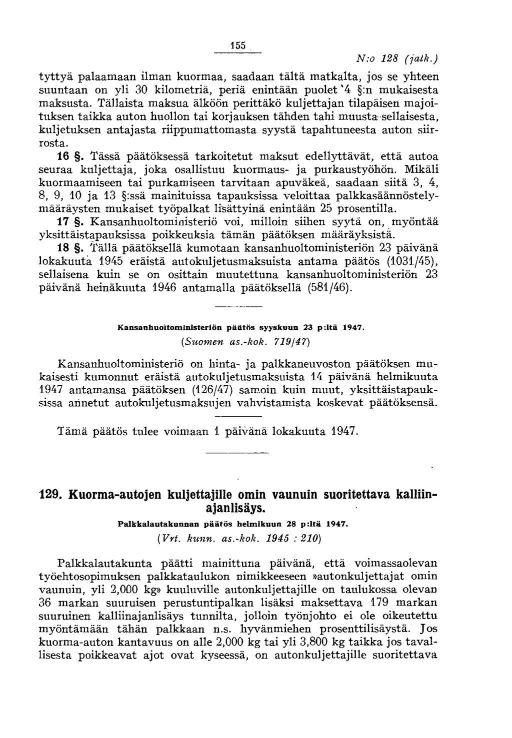 155 N:o 128 (jatk.) tyttyä palaamaan ilman kuormaa, saadaan tältä matkalta, jos se yhteen suuntaan on yli 30 kilometriä, periä enintään puolet' 4 :n mukaisesta maksusta.