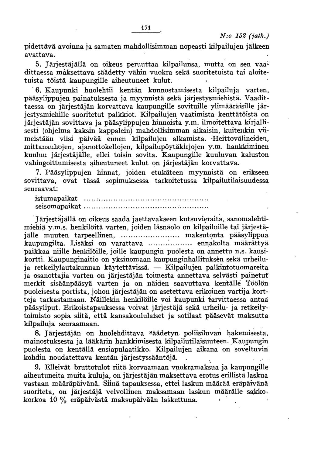 171 N:o 152 (jatk.) pidettävä avoinna ja samaten mahdollisimman nopeasti kilpailujen jälkeen avattava. 5.