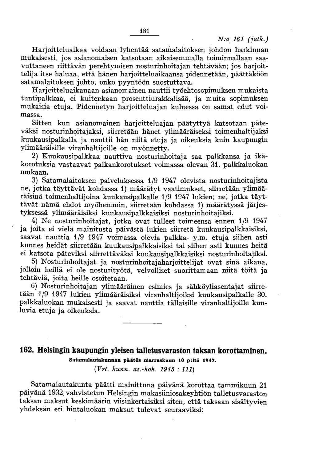 181 N:o 161 (jatk.) Harjoitteluaikaa voidaan lyhentää satamalaitoksen johdon harkinnan mukaisesti, jos asianomaisen katsotaan aikaiserrm.