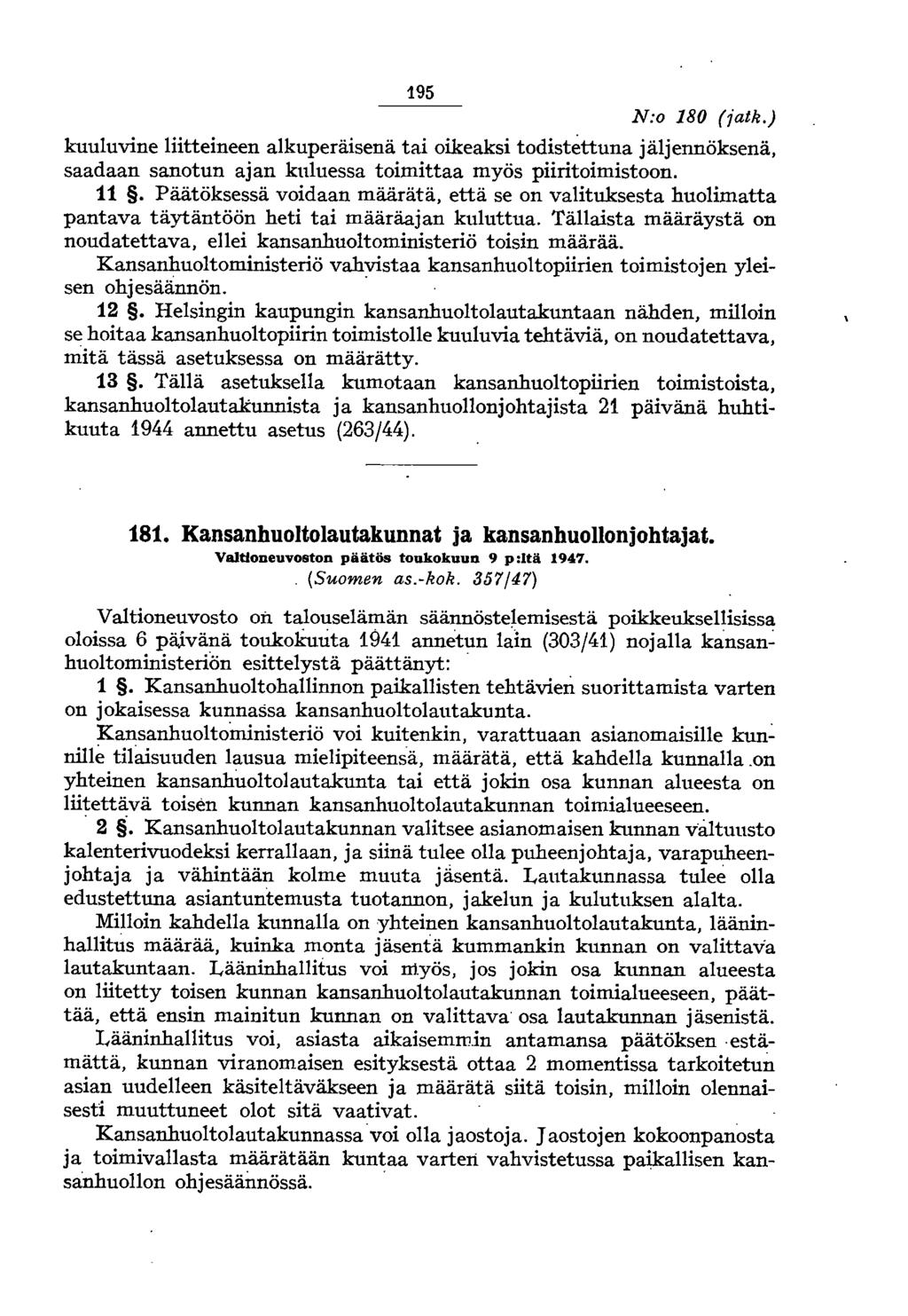 195 N:o 180 (jatk.) kuuluvine liitteineen alkuperäisenä tai oikeaksi todistettuna jäljennöksenä, saadaan sanotun ajan kuluessa toimittaa myös piiritoimistoon. 11.