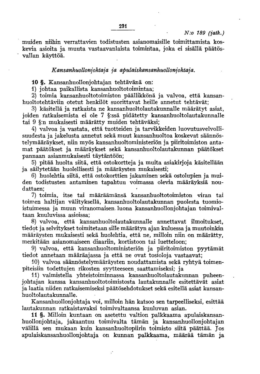231 N:o 189 (iatk.) muiden niihin verrattavien todistusten asianomaisille toimittamista koskevia asioita ja muuta vastaavanlaista toimintaa, joka ei sisällä päätösvallan käyttöä.