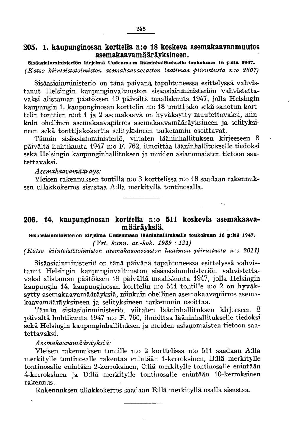 2~5 205. 1. kaupunginosan korttelia n:o 18 koskeva asemakaavanmuutcs asemakaavamääräyksineen. Slsäaslalruninlsterlön kirjelmä Uudenmaan läänlnballltukselle toukokuun 16 p:ltä 1947.