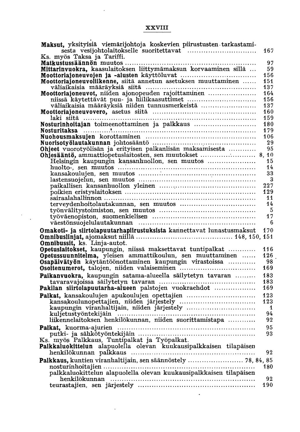 XXVIII Maksut, yksityisiä viemärijohtoja koskevien piirustusten. tarkastamisesta vesijohtolaitokselle suoritettavat............................ 167 Ks. myös?:,~ks~. ja Tariffi.