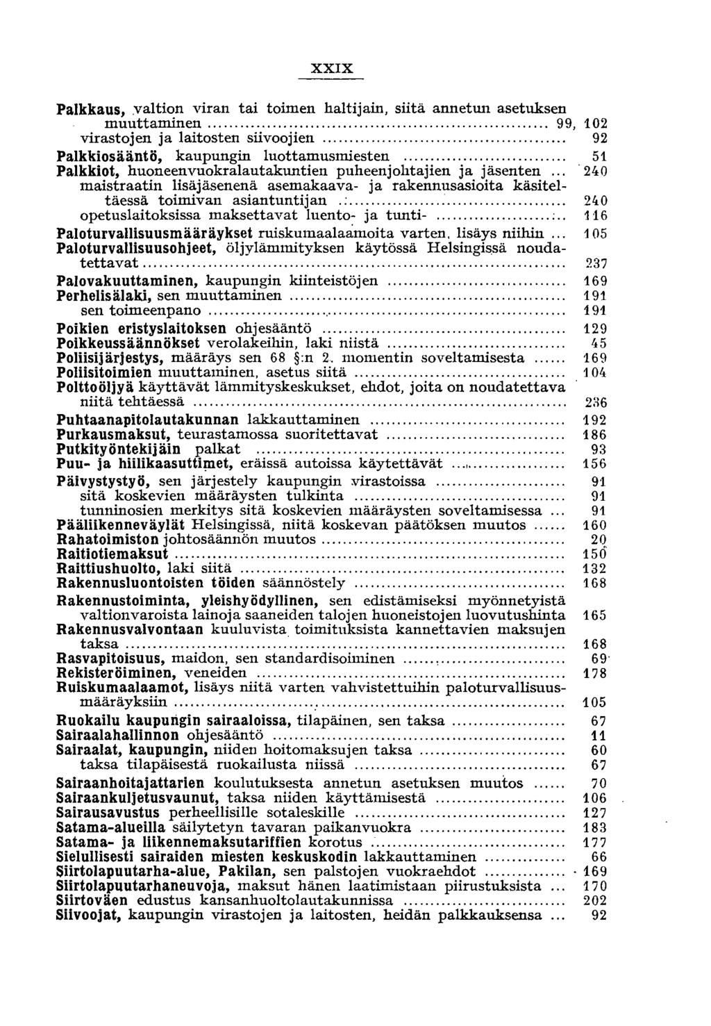 XXIX Palkkaus, valtion viran tai toimen haltijain, siitä annetw1 asetuksen muuttaminen... 99, 102 92 51 240 virastojen ja laitosten siivoojien... Palkkiosääntö, kaupungin luottamusmiesten.