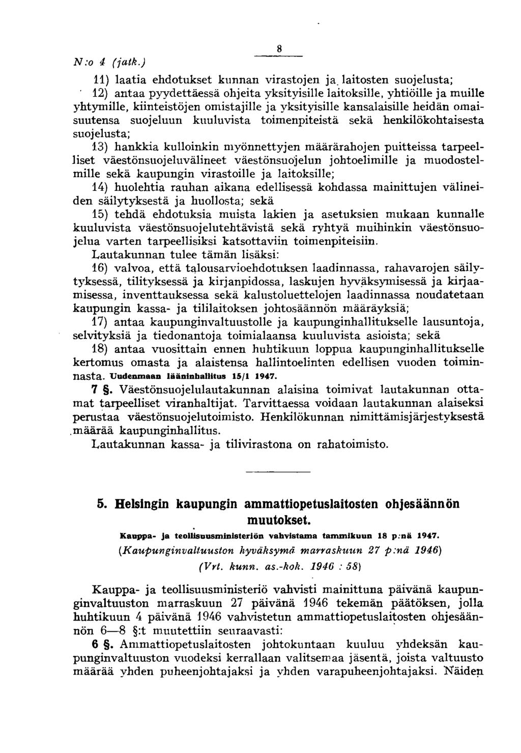 N:o 4 (jatk.) 8 11) laatia ehdotukset kunnan virastojen ja. laitosten suojelusta;.