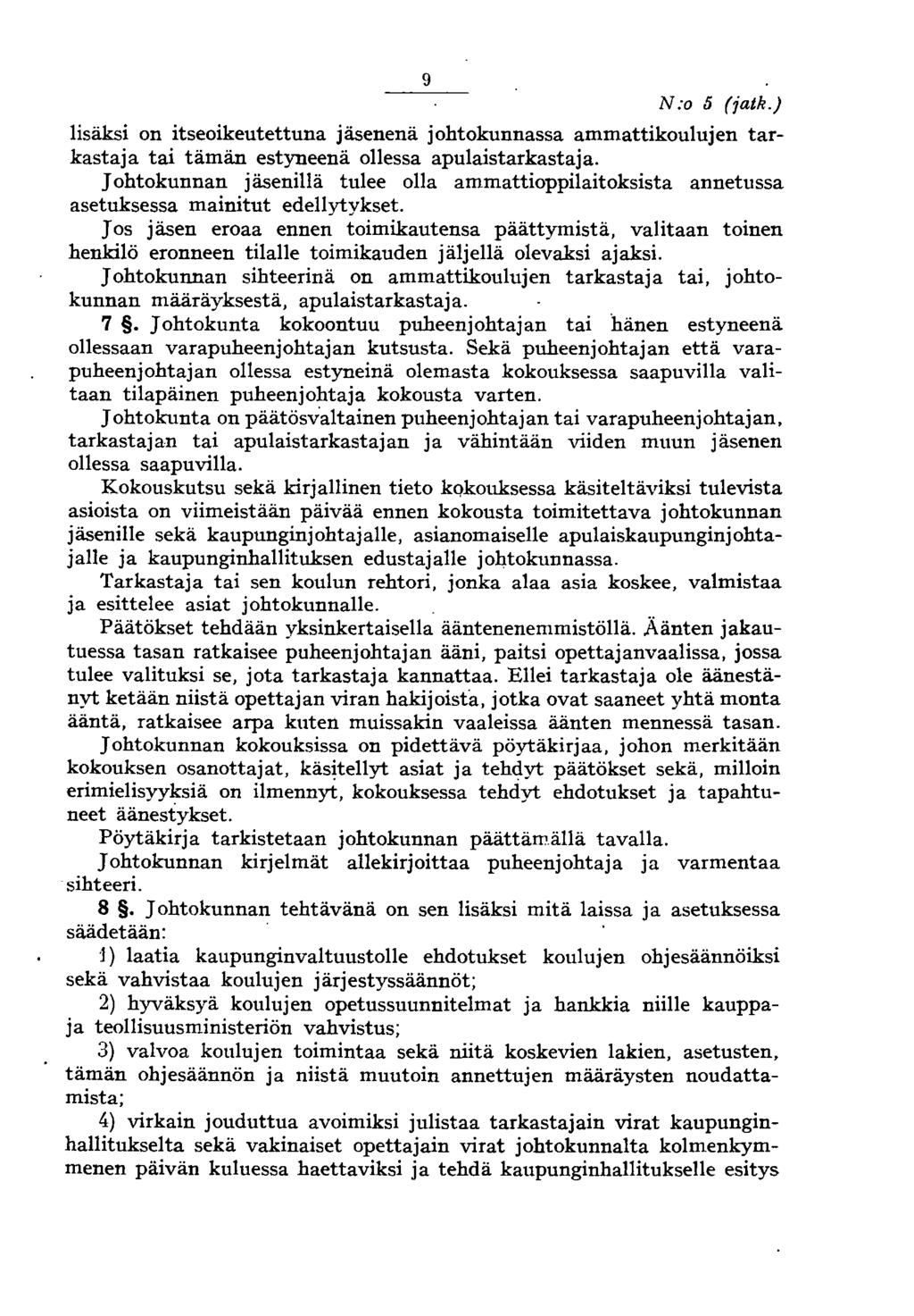 9 N:o /j (jatk.) lisäksi on itseoikeutettuna jäsenenä johtokunnassa ammattikoulujen tarkastaja tai tämän estyneenä ollessa apulaistarkastaja.