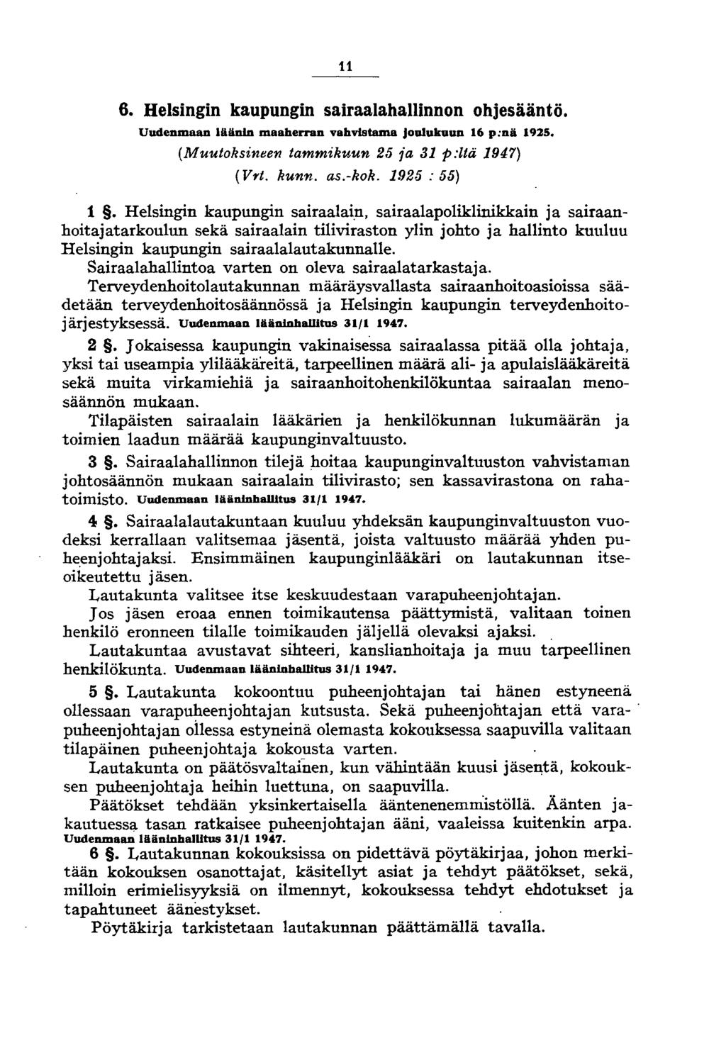 11 6. Helsingin kaupungin sairaalahallinnon ohjesääntö. Uudenmaan läänin maaherran vahvistama Jonlukuun 16 p:nä 1925. (Muutoksineen tammikuun 25 ia 31 p:ltä 1947) (Vrt. kunn. as.-kok. 1925 : 55) 1.