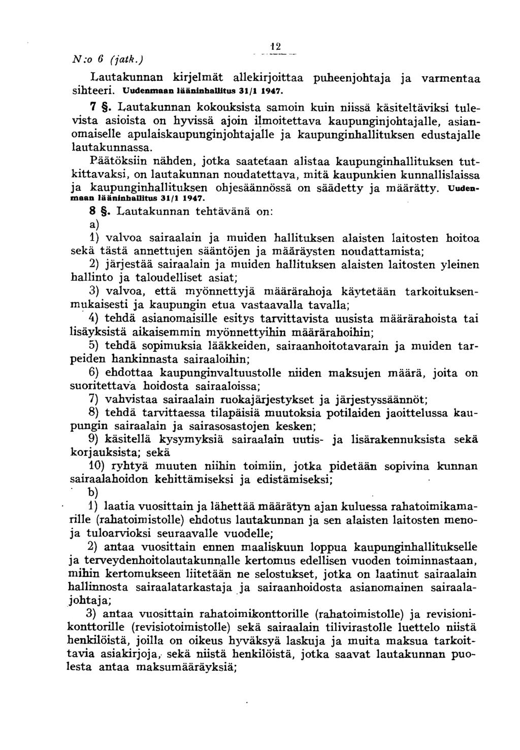 N:o 6 (jatk.) '12 Lautakunnan kirjelmät allekirjoittaa puheenjohtaja ja varmentaa sihteeri. Uudenmaan läädidballitus 31/1 1947. 7.