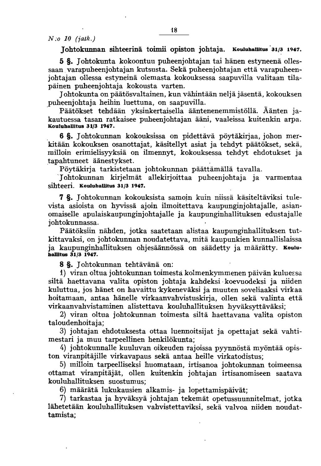 N:o 10 (jatk.) '18 Johtokunnan sihteerinä toimii opiston johtaja. Kouluhallitus 31/3 1947. 5. Johtokunta kokoontuu puheenjohtajan tai hänen estyneenä ollessaan varapuheenjohtajan kutsusta.
