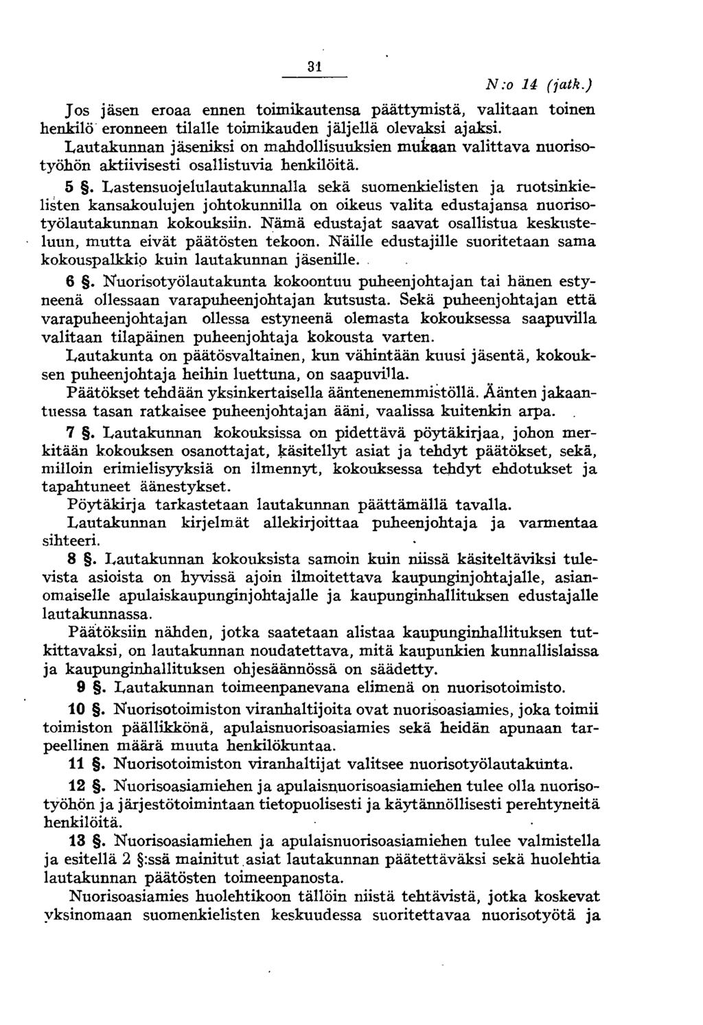 31 N:o 14 (fatk.) Jos jäsen eroaa ennen toimikautensa päättymistä, valitaan toinen henkilö eronneen tilalle toimikauden jäljellä olevaksi ajaksi.