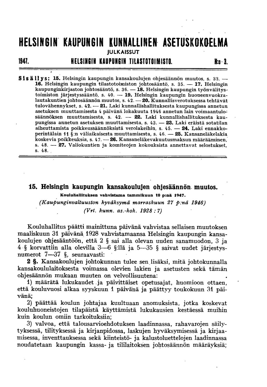 HELSINGIN- KAUPUNGIN KUNNALLINEN ASETUSKOKBELMA JULKAISSUT 1941. HELSINGIN KAUPUNGIN JILASTOTOIMISTO. H:o 3. S 1 s ä II y s: 15. Helsingin kaupungin kansakoulujen ohjesäännön muutos, s. 3a. - 16.