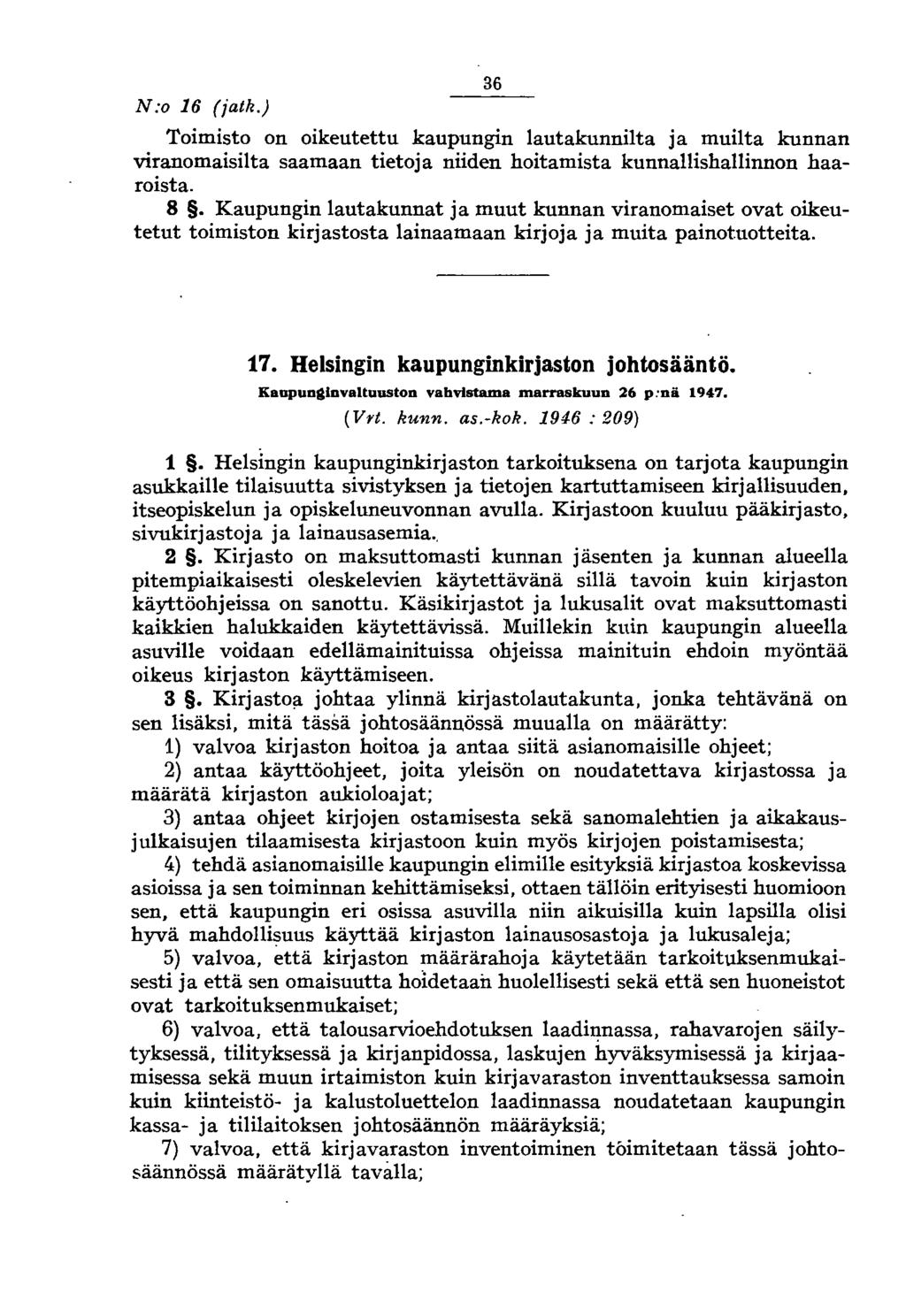 N:o 16 (jatk.) 36 Toimisto on oikeutettu kaupungin lautakunnilta ja muilta kunnan viranomaisilta saamaan tietoja niiden hoitamista kunnallishallinnon haaroista. 8.