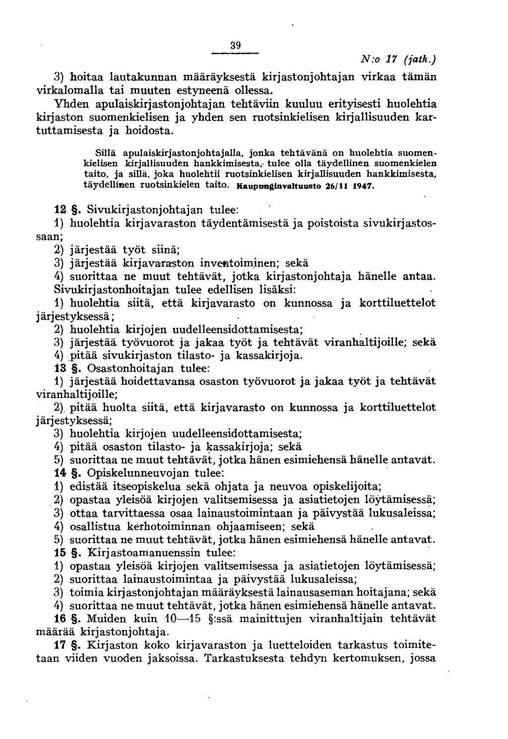 39 N:o 17 (fatk.) 3) hoitaa lautakunnan määräyksestä kirjastonjohtajan virkaa tämän virkalomalla tai muuten estyneenä ollessa.