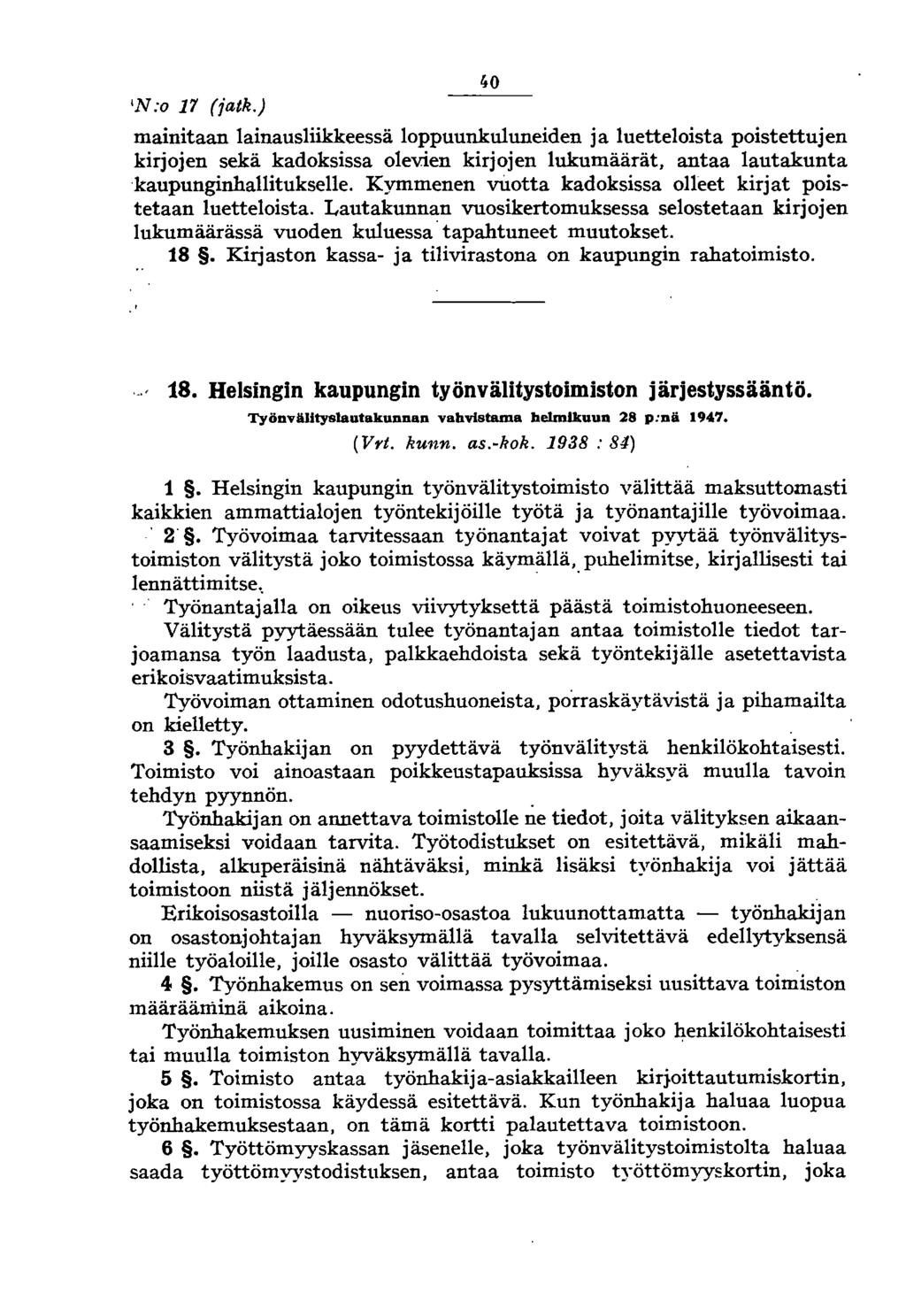 W:o 1'1 (fatk.) ~o mainitaan lainausliikkeessä loppuunkuluneiden ja luetteloista poistettujen kirjojen sekä kadoksissa olevien kirjojen lukumäärät, antaa lautakunta kaupunginhallitukselle.