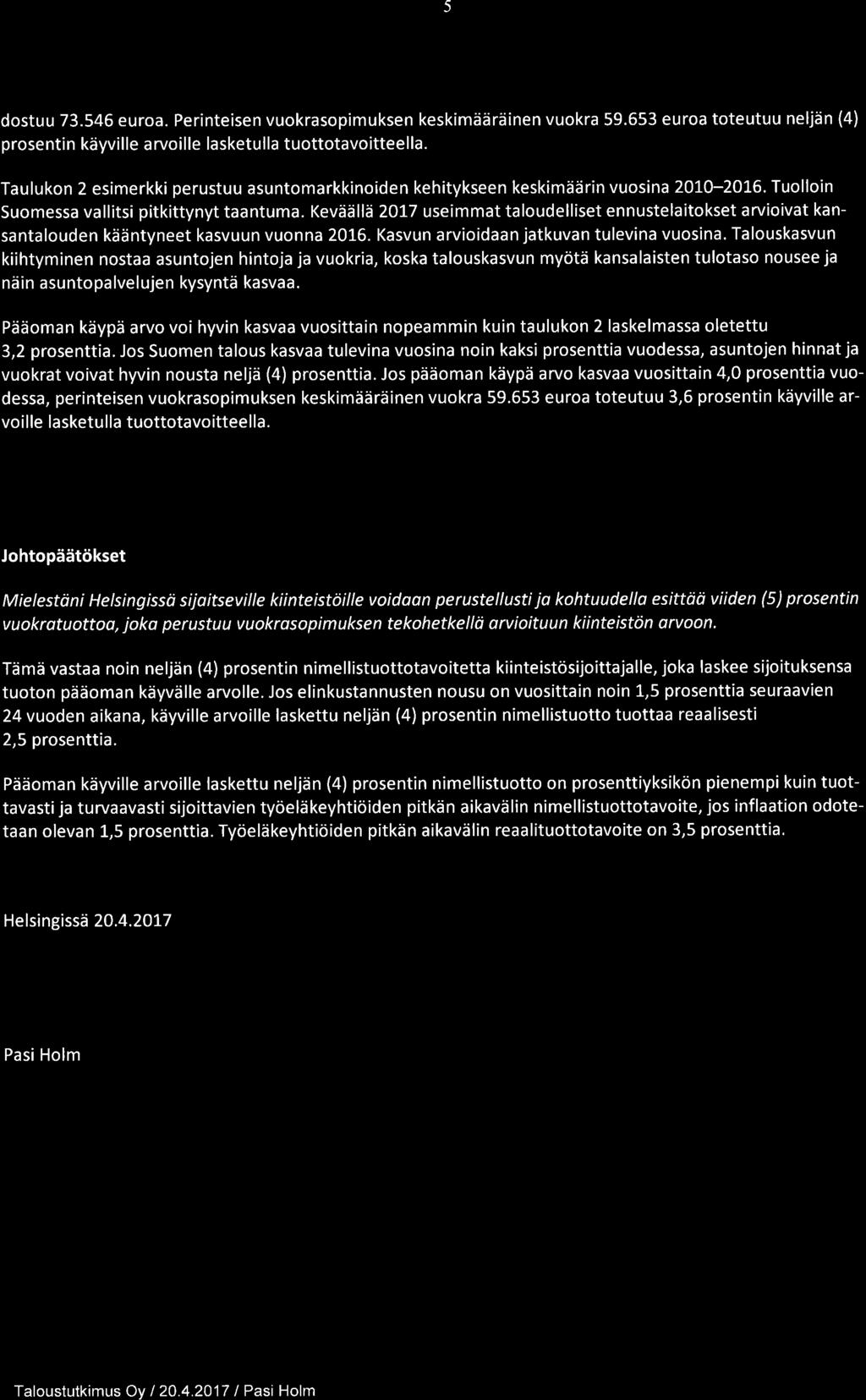 5 dostuu 73.546 euroa. Perinteisen vuokrasopimuksen keskimääräinen vuokra 59.653 euroa toteutuu neljän (4) prosenti n käyvil le a rvoi I le lasketu I la tuottotavoittee I la.