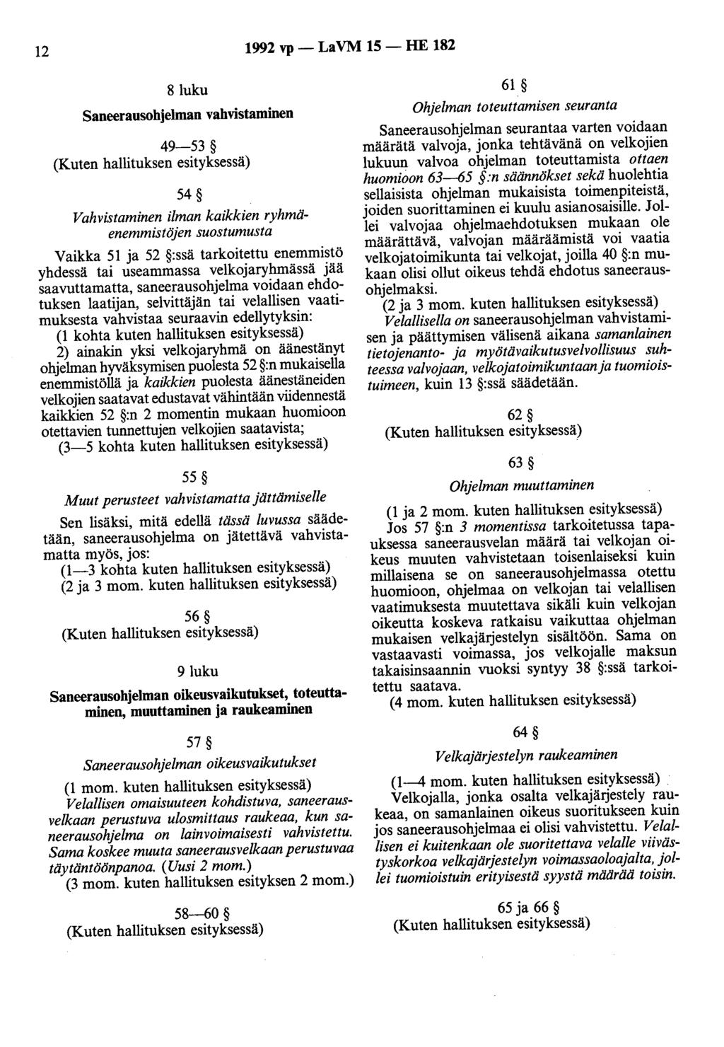 12 1992 vp- LaVM 15- HE 182 8luku Saneerausohjelman vahvistaminen 49-53 54 Vahvistaminen ilman kaikkien ryhmäenemmistöjen suostumusta Vaikka 51 ja 52 :ssä tarkoitettu enemmistö yhdessä tai useammassa