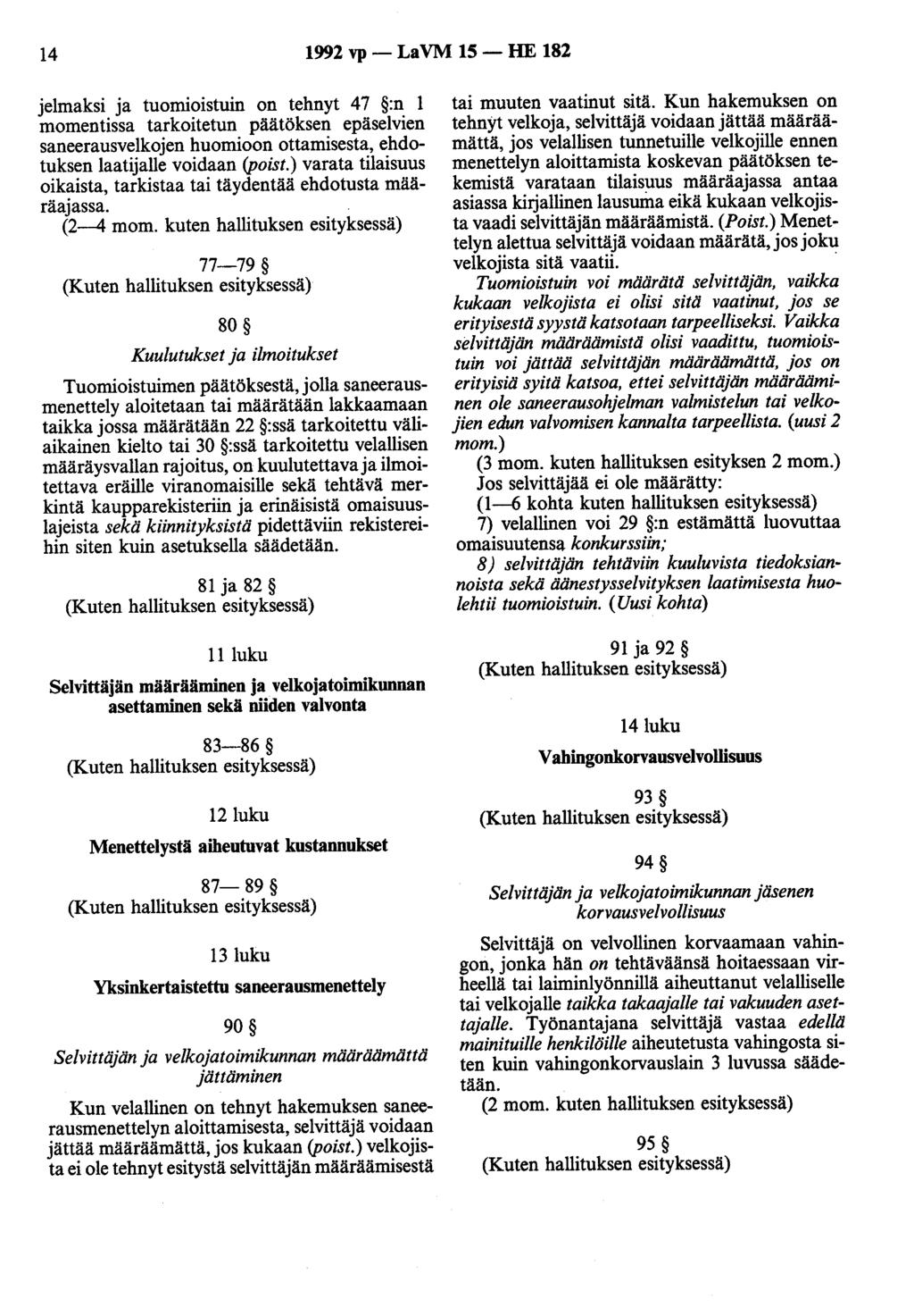 14 1992 vp - La VM 15 - HE 182 jelmaksi ja tuomioistuin on tehnyt 47 :n 1 momentissa tarkoitetun päätöksen epäselvien saneerausvelkojen huomioon ottamisesta, ehdotuksen laatijalle voidaan (poist.