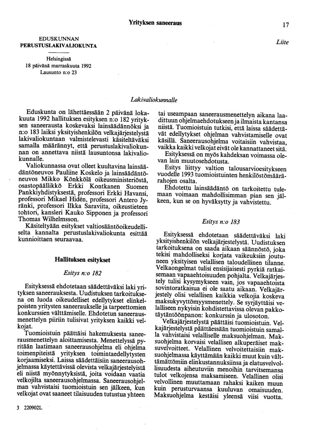 Yrityksen saneeraus 17 EDUSKUNNAN PERUSTUSLAKIV AUOKUNTA Liite Helsingissä 18 päivänä marraskuuta 1992 Lausunto n:o 23 Lakivaliokunnalle Eduskunta on lähettäessään 2 päivänä lokakuuta 1992