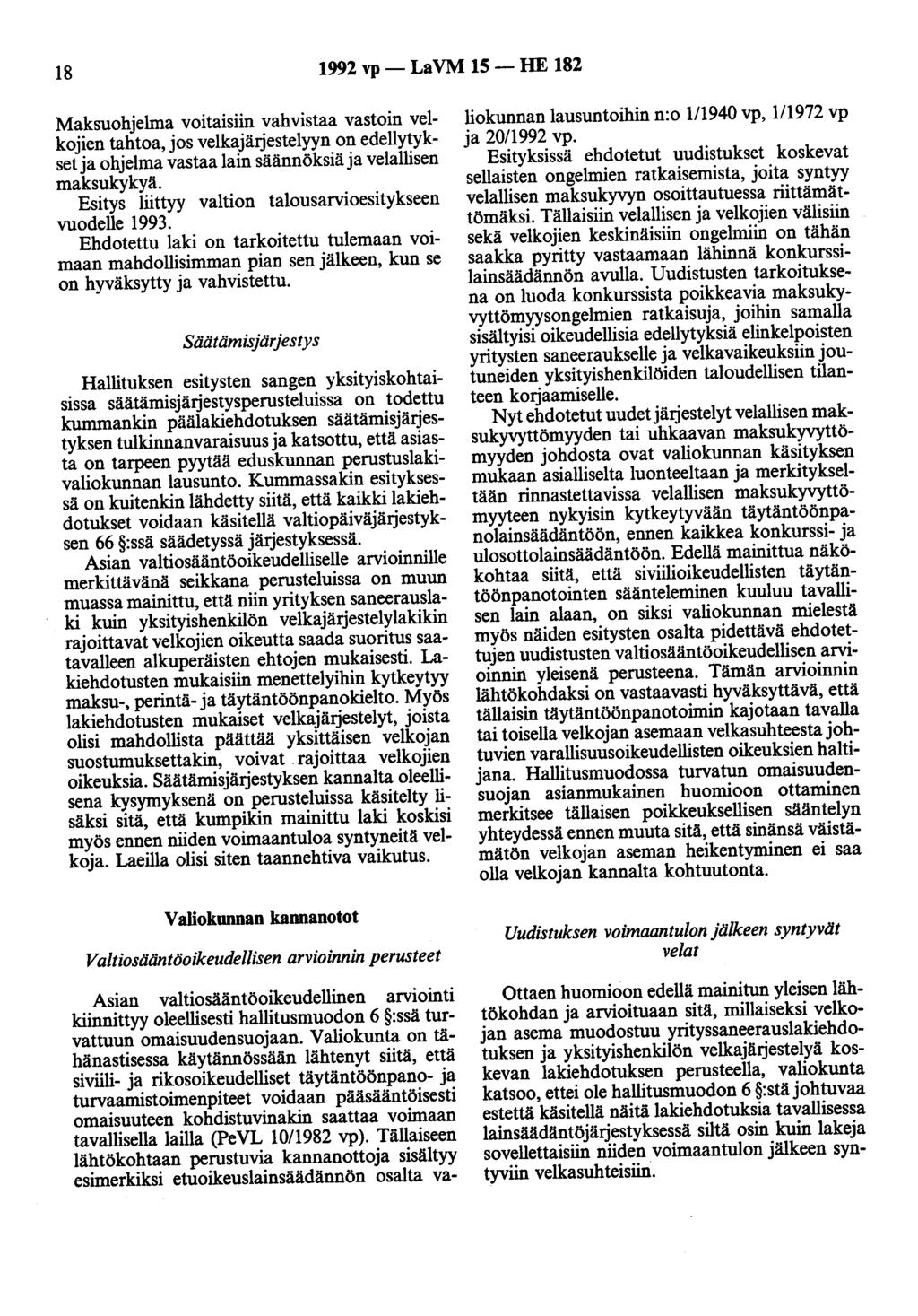 18 1992 vp - La VM 15 -HE 182 Maksuohjelma voitaisiin vahvistaa vastoin velkojien tahtoa, jos velkajärjestelyyn on edellytykset ja ohjelma vastaa lain säännöksiä ja velallisen maksukykyä.