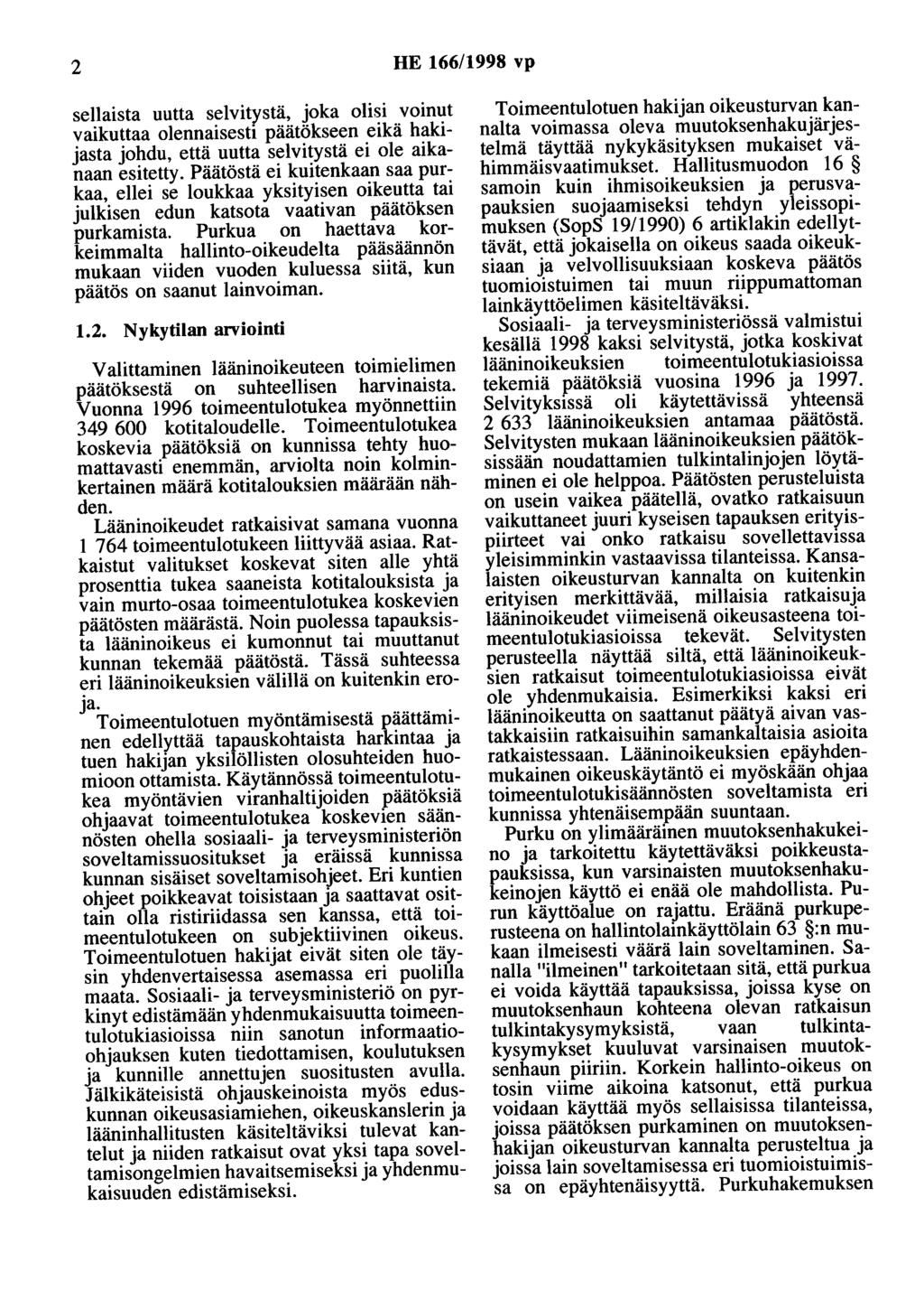 2 HE 166/1998 vp sellaista uutta selvitystä, joka olisi voinut vaikuttaa olennaisesti päätökseen eikä hakijasta johdu, että uutta selvitystä ei ole aikanaan esitetty.