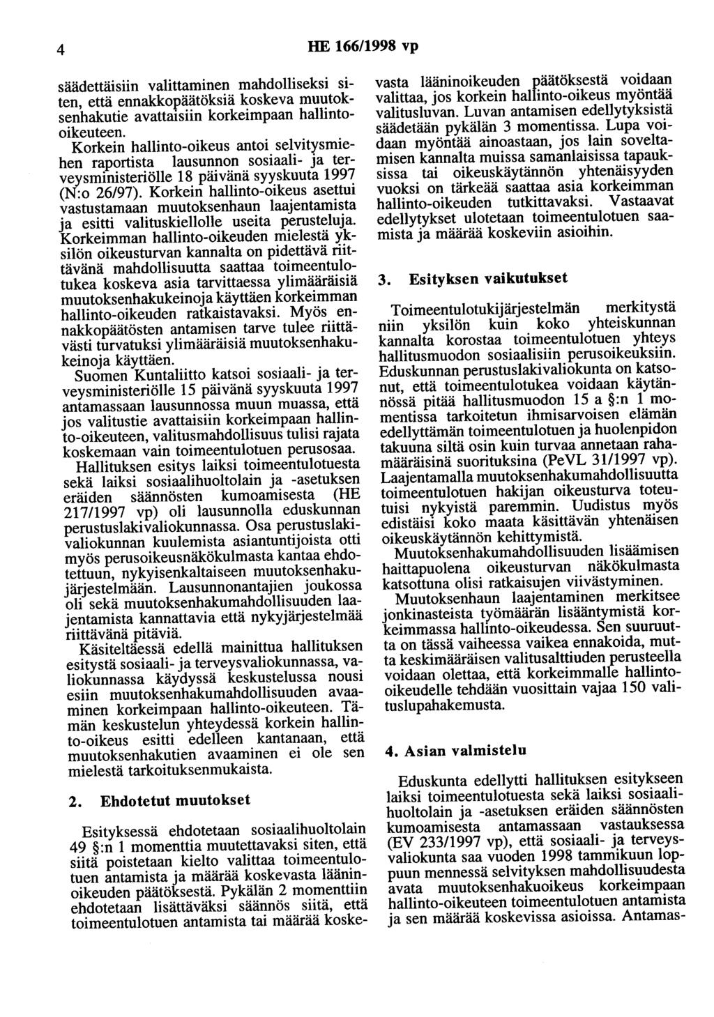 4 HE 166/1998 vp säädettäisiin valittaminen mahdolliseksi siten, että ennakkopäätöksiä koskeva muutoksenhakutie avattaisiin korkeimpaan hallintooikeuteen.