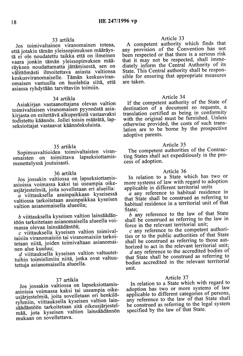 18 HE 247/1996 vp 33 artikla Jos toimivaltainen viranomainen toteaa, että jotakin tämän yleissopimuksen määräystä ei ole noudatettu taikka että on ilmeinen vaara jonkin tämän yleissopimuksen