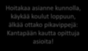 Hoitakaa asianne kunnolla, käykää koulut loppuun, älkää ottako pikavippejä: Kantapään kautta opittuja asioita! Pidä positiivinen asenne yllä.