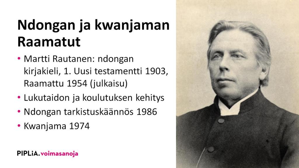 Martti Rautanen käänsi ensimmäistä kertaa Raamatun ndongan kielelle. Uusi testamentti ilmestyi v. 1903, koko Raamattu 1923, mutta Raamatun julkaiseminen tapahtui vasta 1954.