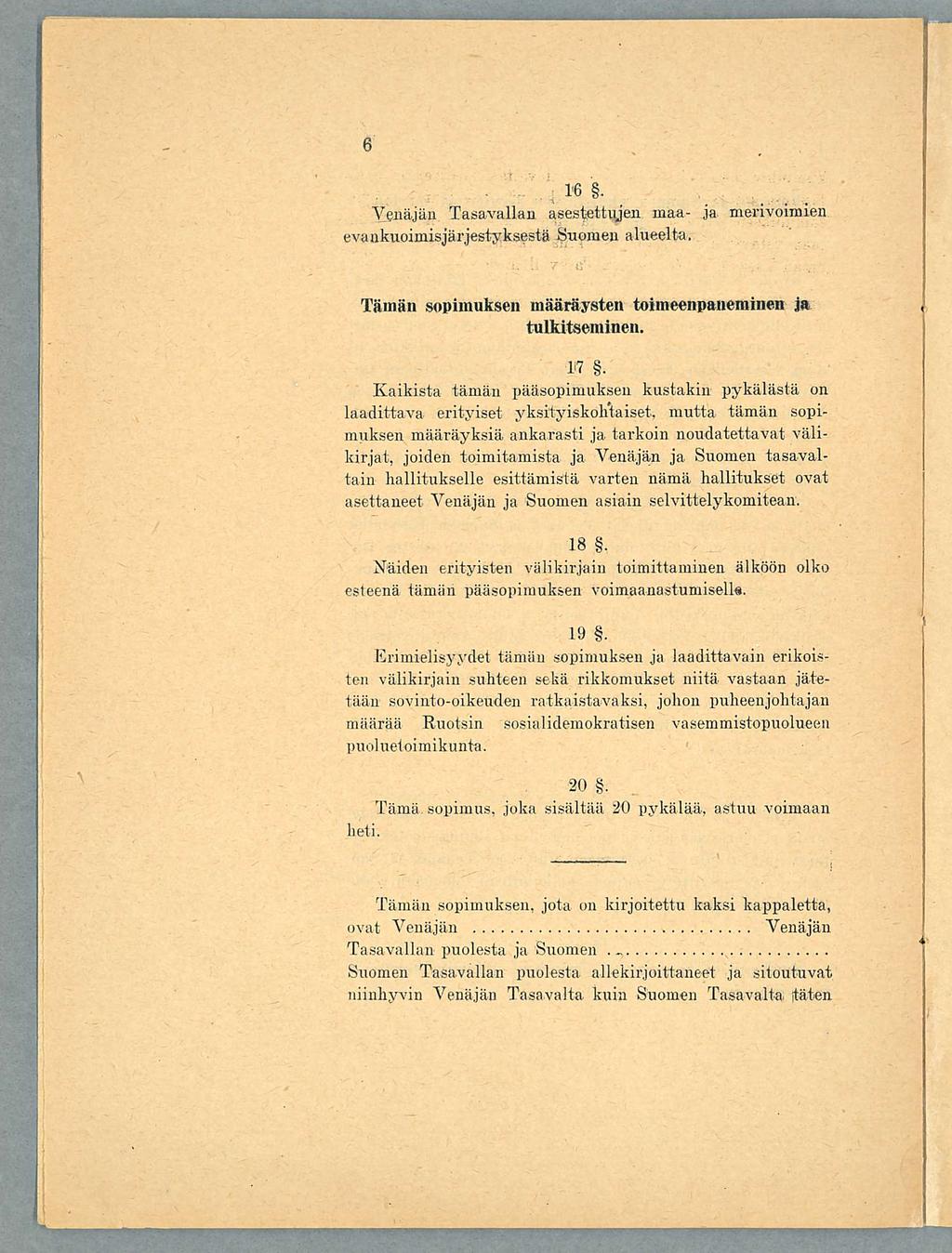 ..... 16. Venäjän Tasavallan aseslsettujen maaevankuoimisjärjestyksestä Suomen alueelta. ja merivoimien 7 ii - -' - ;,. / : _ Tämän sopimuksen määräysten toimeenpaneminen ja tulkitseminen. 17.