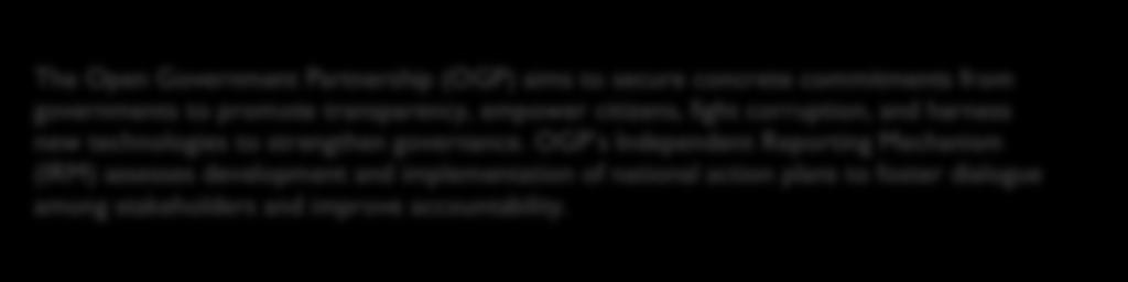 The Open Government Partnership (OGP) aims to secure concrete commitments from governments to promote transparency,