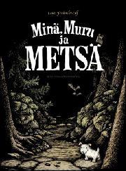 .. Frölander-Ulf, Lena: Minä, Muru ja metsä Äiti rakastaa olla maalla. Hän rakastaa merta. Hän rakastaa tuulta. Hän rakastaa metsää. "Huomenna rakennetaan maja!" äiti sanoo. Mutta minä en sano mitään.