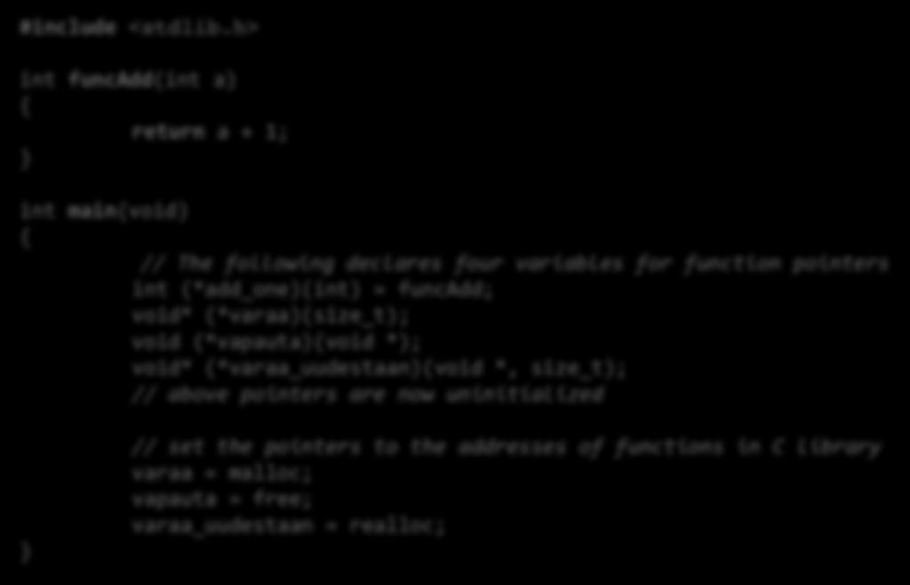 pointers int (*add_one)(int) = funcadd; void* (*varaa)(size_t); void (*vapauta)(void *); void*