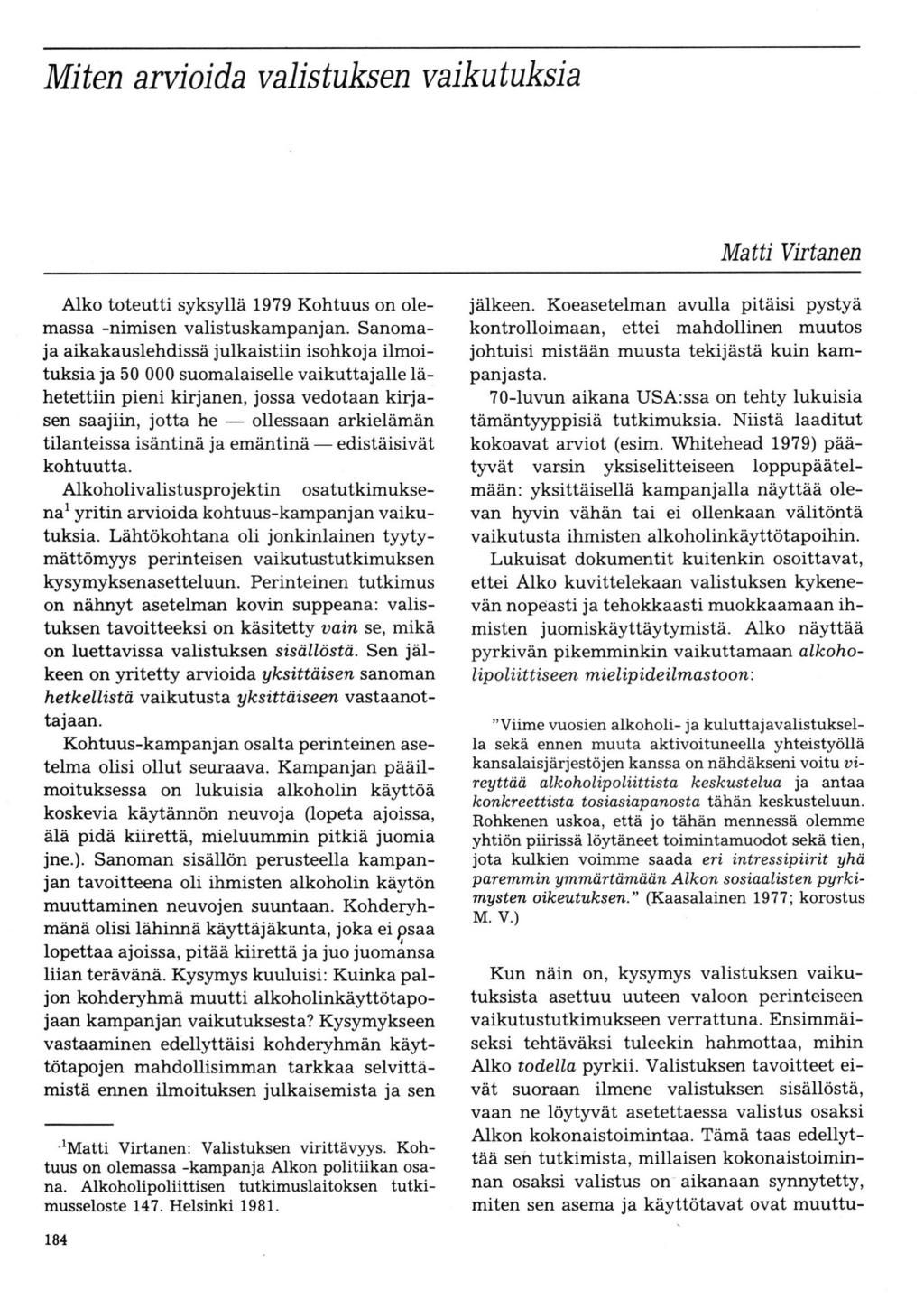 Miten arvioida valistuksen vaikutuksia Matti Virtanen Alko toteutti syksyllä 1979 Kohtuus on olemassa nimisen valistuskampanjan.