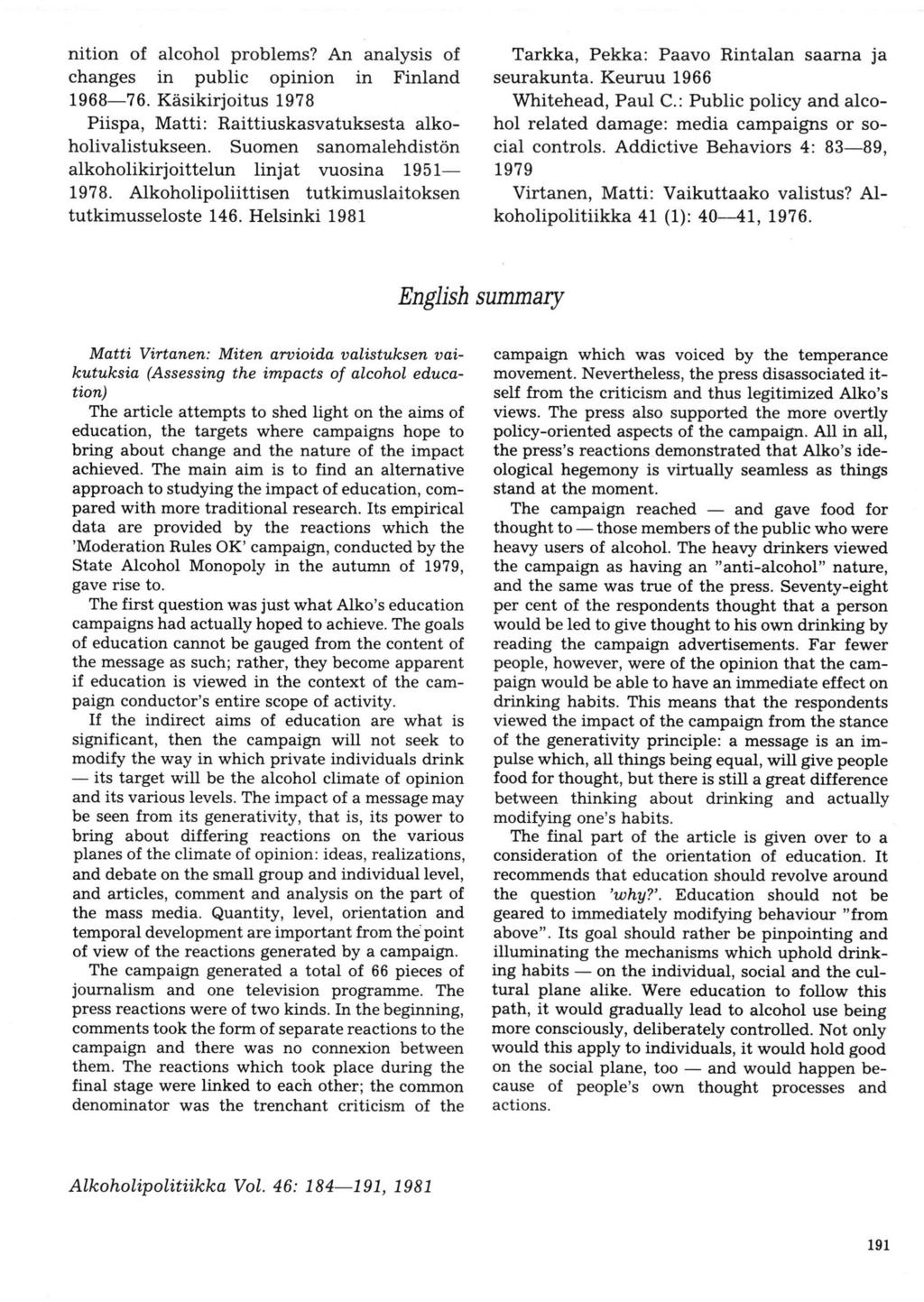 nition of alcohol problems? An analysis of changes in public opinion in Finland 1968?6. Käsikirjoitus 1978 Piispa, Matti: Raittiuskasvatuksesta alkoholivalistukseen.