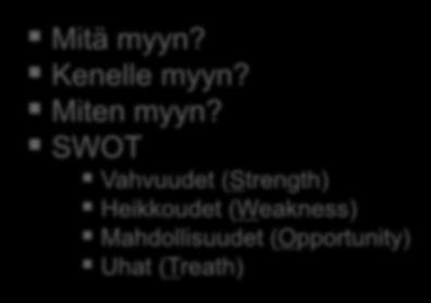 Liiketoimintasuunnitelma Liikeidean tiivistelmä Mitä myyn? Kenelle myyn? Miten myyn?