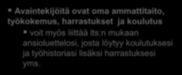 Osaaminen Avaintekijöitä ovat oma ammattitaito, työkokemus, harrastukset ja koulutus voit myös