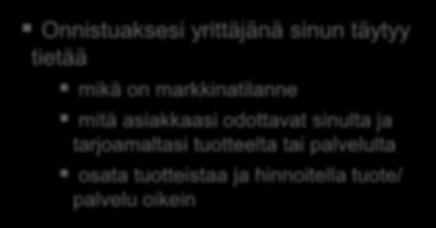 osata tuotteistaa ja hinnoitella tuote/ palvelu oikein On tärkeää tunnistaa asiakkaat mitä tuotteen tai palvelun