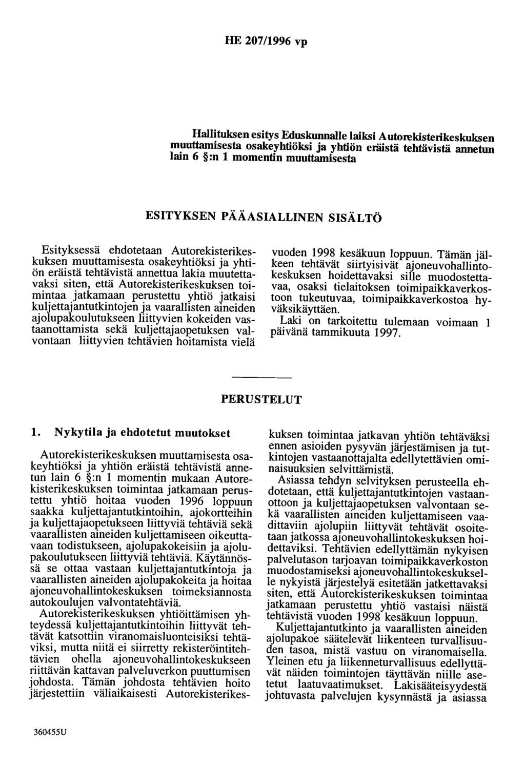 HE 207/1996 vp Hallituksen esitys Eduskunnalle laiksi Autorekisterikeskuksen muuttamisesta osakeyhtiöksi ja yhtiön eräistä tehtävistä annetun lain 6 :n 1 momentin muuttamisesta ESITYKSEN