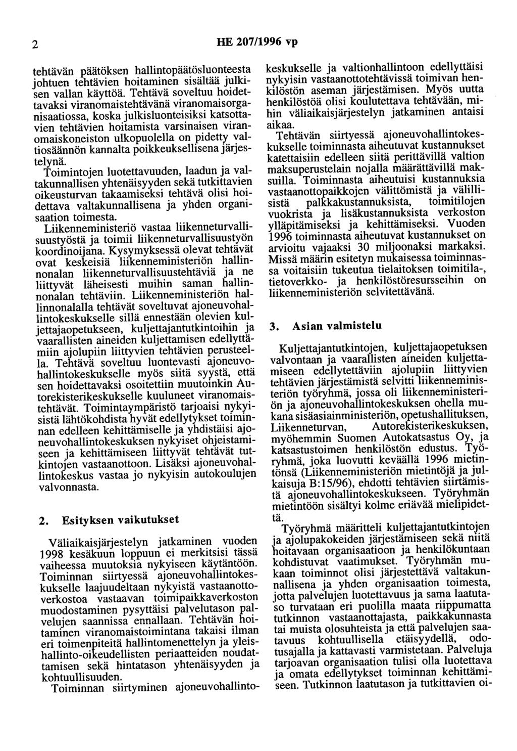 2 HE 207/1996 vp tehtävän päätöksen hallintopäätösluonteesta johtuen tehtävien hoitaminen sisältää julkisen vallan käyttöä.