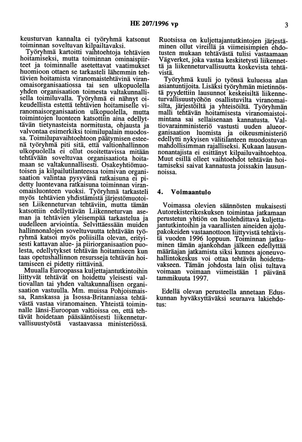 HE 207/1996 vp 3 keusturvan kannalta ei työryhmä katsonut toiminnan soveltuvan kilpailtavaksi.