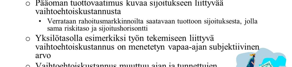 11 Vaihtoehtoiskustannus (opportunity cost) on menetys, joka aiheutuu, kun rajallista resurssia ei käytetä parhaaseen vaihtoehtoiseen käyttötarkoitukseen.