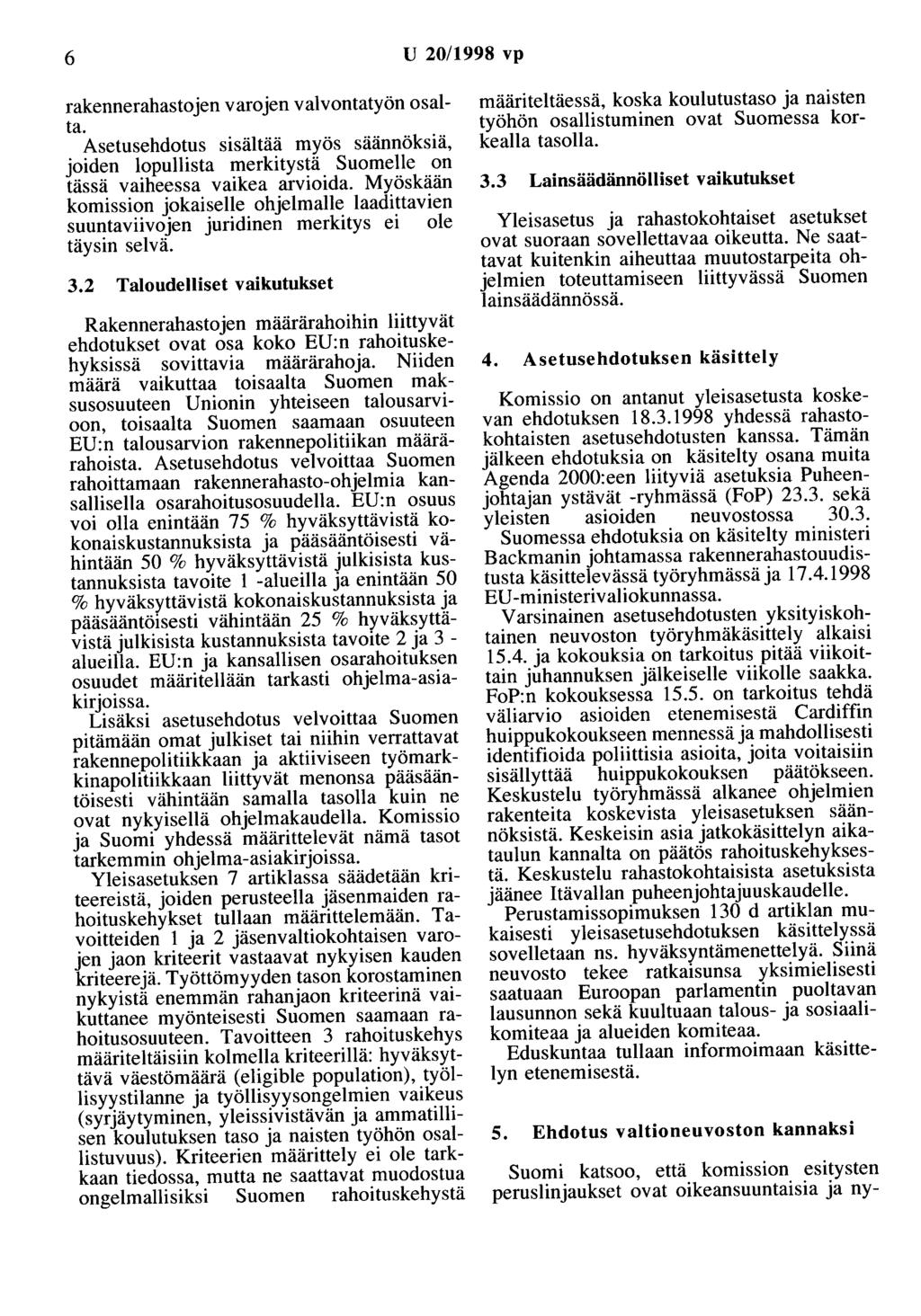 6 U 20/1998 vp rakennerahastojen varojen valvontatyön osalta. Asetusehdotus sisältää myös säännöksiä, joiden lopullista merkitystä Suomelle on tässä vaiheessa vaikea arvioida.