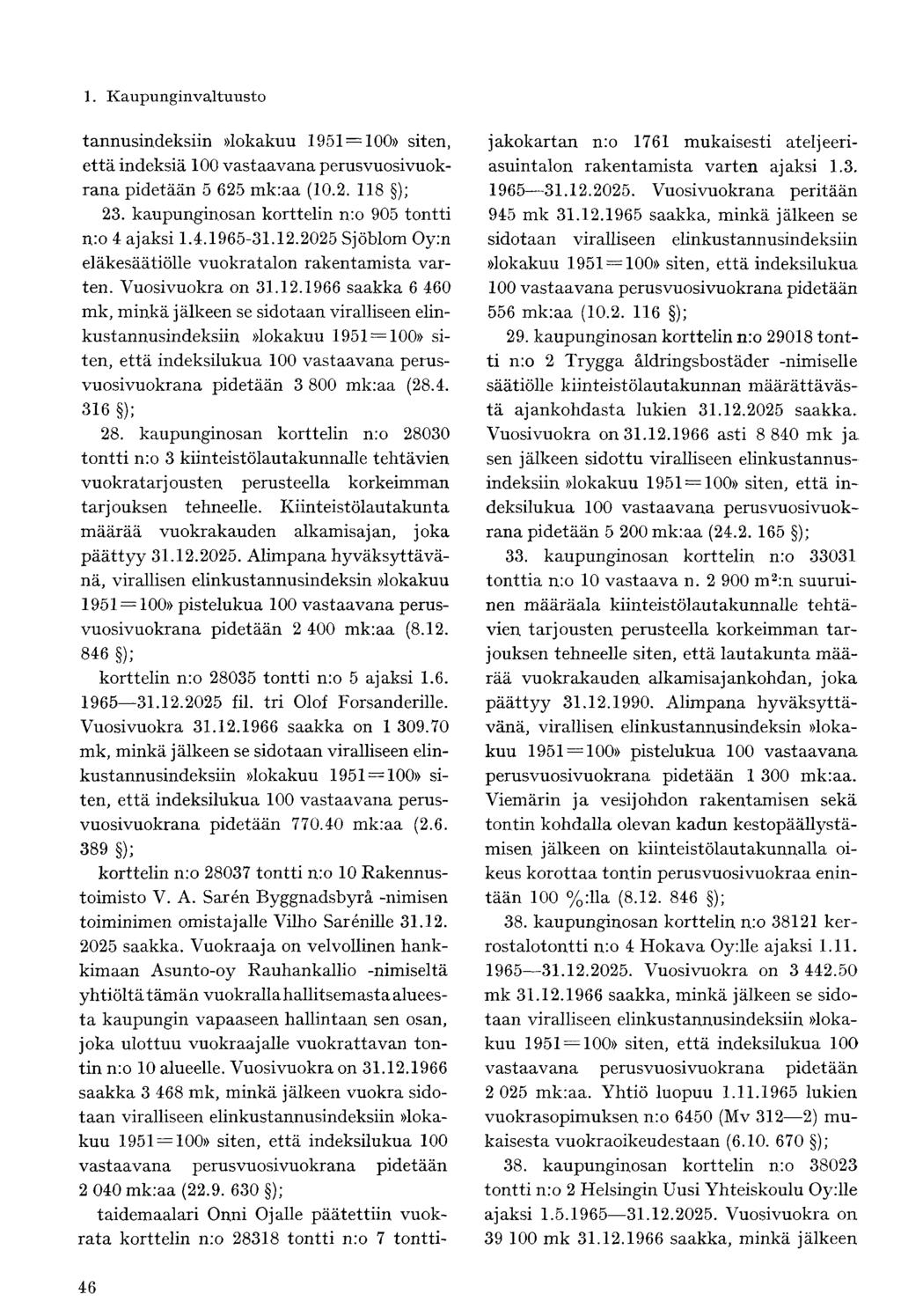 tannusindeksiin»lokakuu 1951 = 100» siten, että indeksiä 100 vastaavana perus vuosi vuokrana pidetään 5 625 mk:aa (10.2. 118 ); 23. kaupunginosan korttelin n:o 905 tontti n:o 4 ajaksi 1.4.1965-31.12.