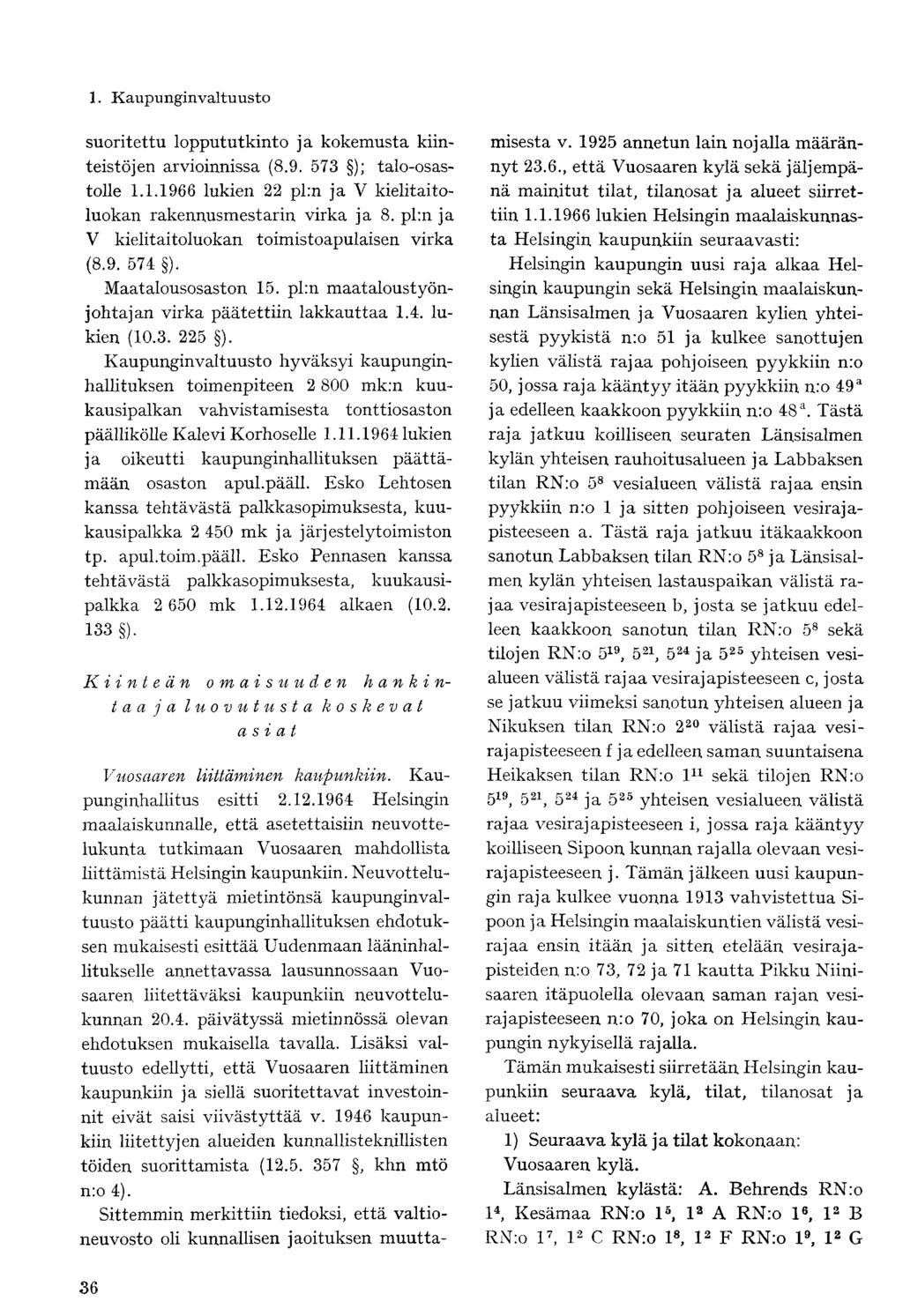 suoritettu loppututkinto ja kokemusta kiinteistöjen arvioinnissa (8.9. 573 ); talo-osastolle 1.1.1966 lukien 22 pl:n ja V kielitaitoluokan rakennusmestarin virka ja 8.