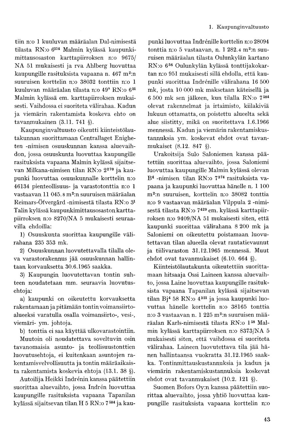 tiin n:o 1 kuuluvan määräalan Dal-nimisestä tilasta RN:o 6 114 Malmin kylässä kaupunkimittausosaston karttapiirroksen n:o 9675/ NA 51 mukaisesti ja rva Ahlberg luovuttaa kaupungille rasituksista