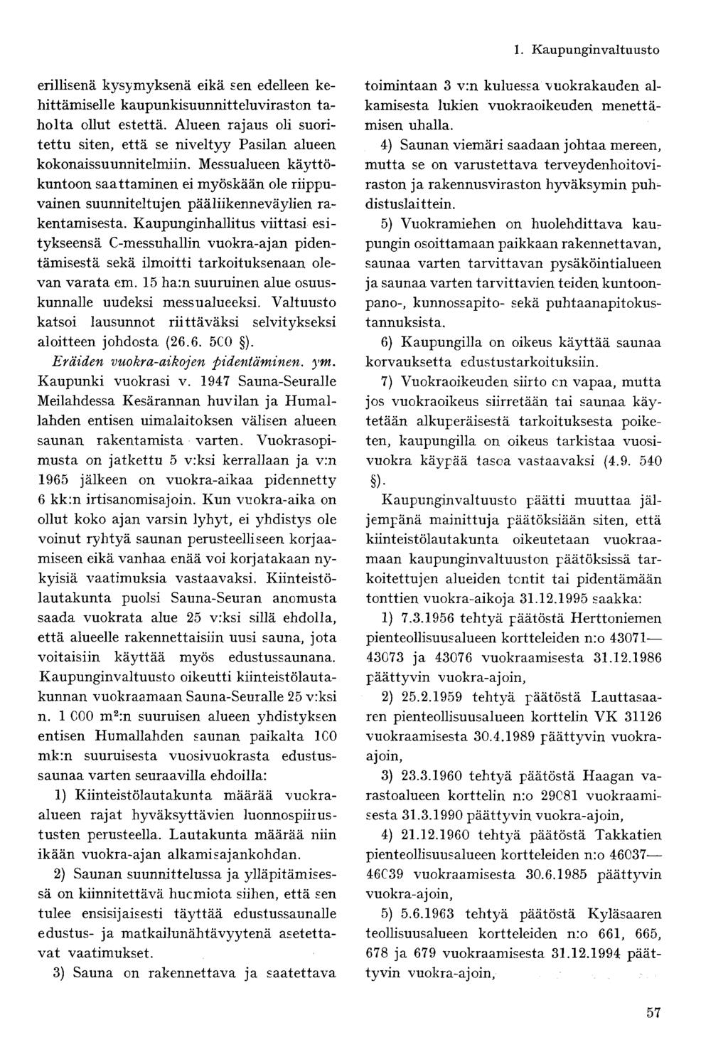 erillisenä kysymyksenä eikä sen edelleen kehittämiselle kaupunkisuunnitteluviraston taholta ollut estettä. Alueen rajaus oli suoritettu siten, että se niveltyy Pasilan alueen kokonaissuunnitelmiin.