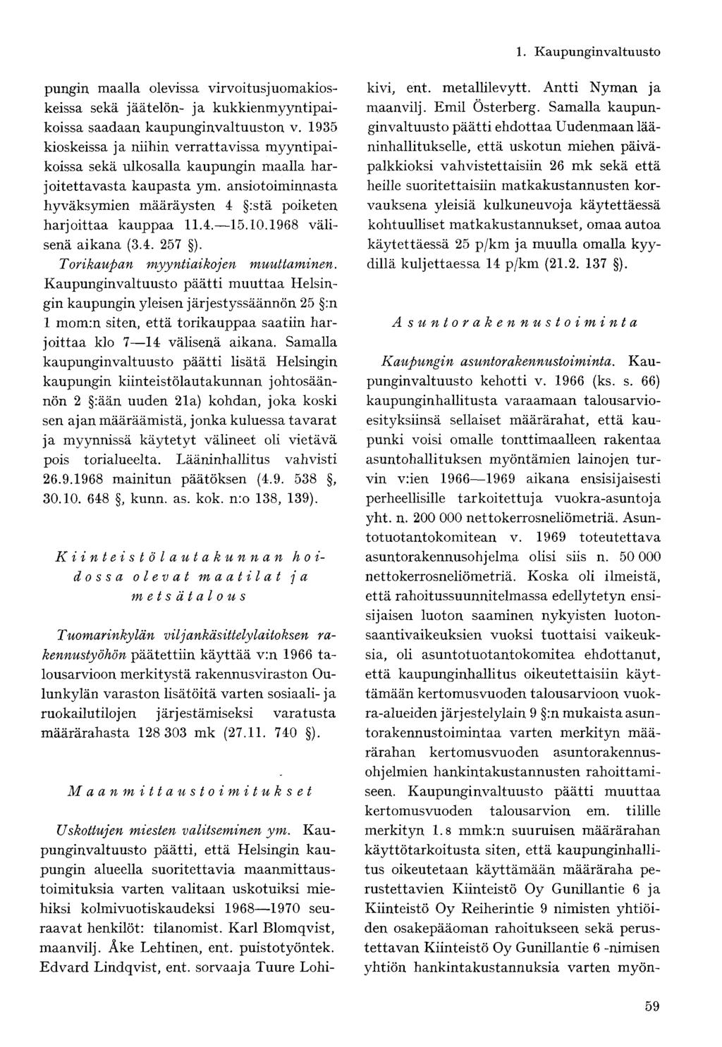 pungin maalla olevissa virvoitusjuomakioskeissa sekä jäätelön- ja kukkienmyyntipaikoissa saadaan kaupunginvaltuuston v.