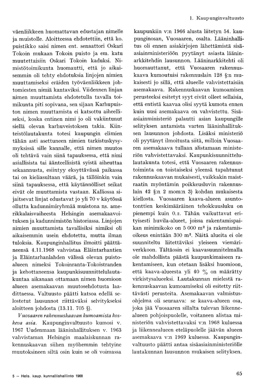 väenliikkeen huomattavan edustajan nimelle ja muistolle. Aloitteessa ehdotettiin, että ko. puistikko saisi nimen ent. senaattori Oskari Tokoin mukaan Tokoin puisto ja em.