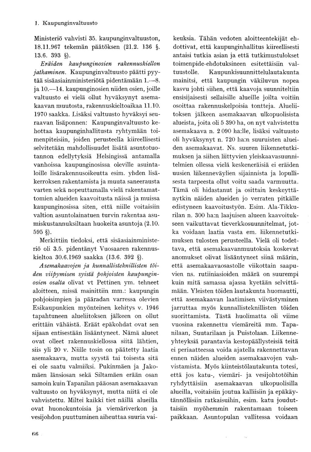 Ministeriö vahvisti 35. kaupunginvaltuuston, 18.11.967 tekemän päätöksen (21.2. 136. 13.6. 393 ). Eräiden kaupunginosien rakennuskiellon jatkaminen.